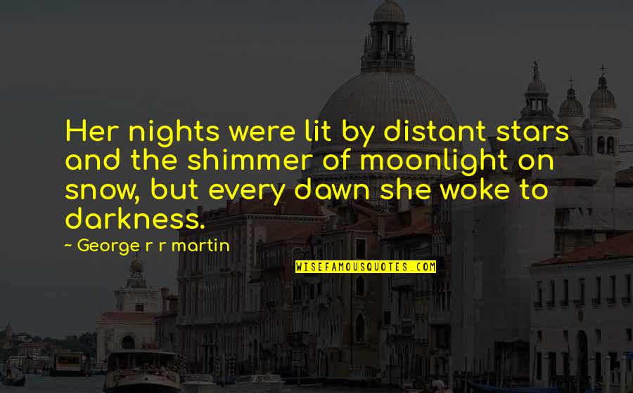 Darkness And Stars Quotes By George R R Martin: Her nights were lit by distant stars and