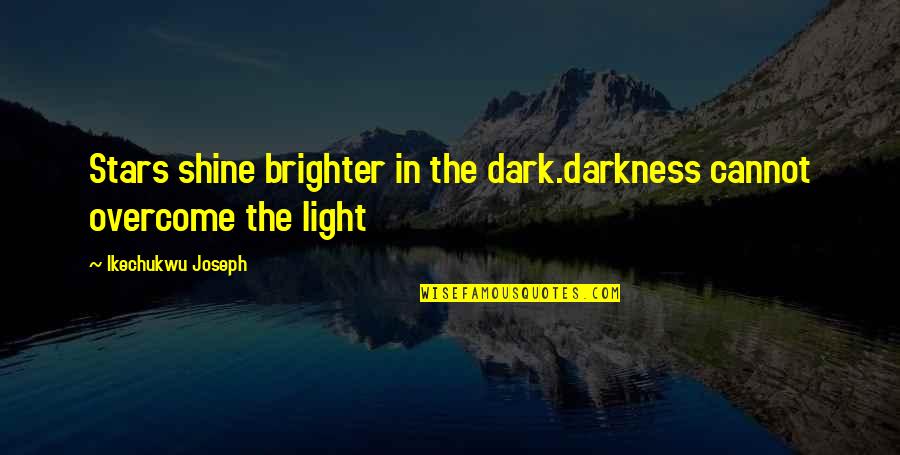 Darkness And Stars Quotes By Ikechukwu Joseph: Stars shine brighter in the dark.darkness cannot overcome