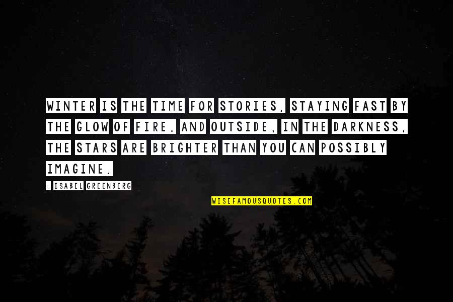 Darkness And Stars Quotes By Isabel Greenberg: Winter is the time for stories, staying fast