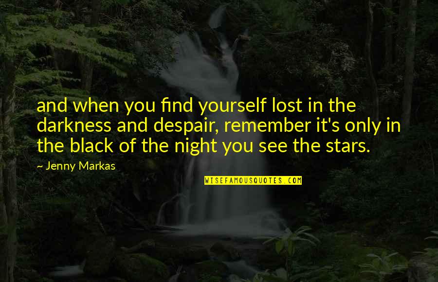 Darkness And Stars Quotes By Jenny Markas: and when you find yourself lost in the
