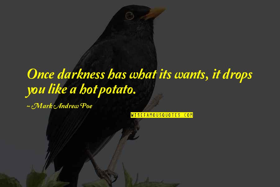 Darkness And The Moon Quotes By Mark Andrew Poe: Once darkness has what its wants, it drops