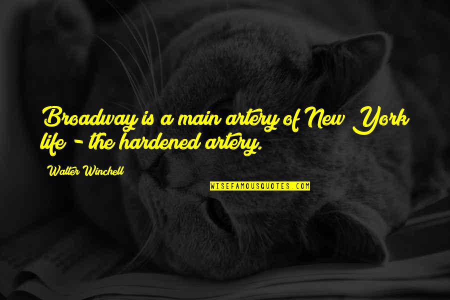 Darkness At Noon Quotes By Walter Winchell: Broadway is a main artery of New York Darkness At Noon Quotes By Walter Winchell: Broadway is a main artery of New York