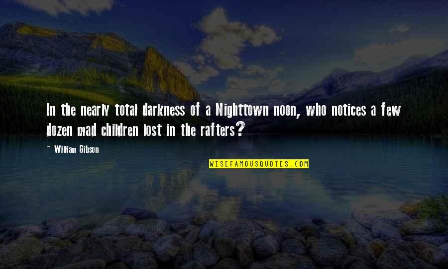 Darkness At Noon Quotes By William Gibson: In the nearly total darkness of a Nighttown Darkness At Noon Quotes By William Gibson: In the nearly total darkness of a Nighttown