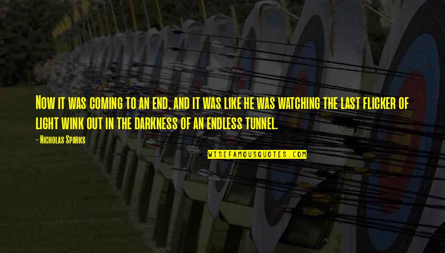 Darkness At The End Of The Tunnel Quotes By Nicholas Sparks: Now it was coming to an end, and Darkness At The End Of The Tunnel Quotes By Nicholas Sparks: Now it was coming to an end, and