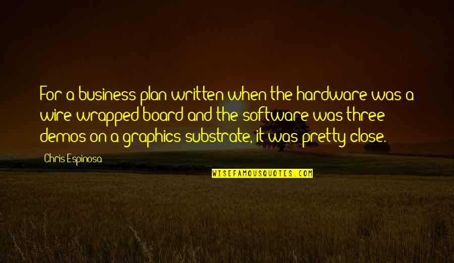 Darkness Before Light Quotes By Chris Espinosa: For a business plan written when the hardware