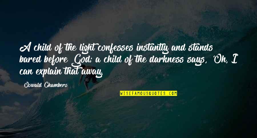 Darkness Before Light Quotes By Oswald Chambers: A child of the light confesses instantly and