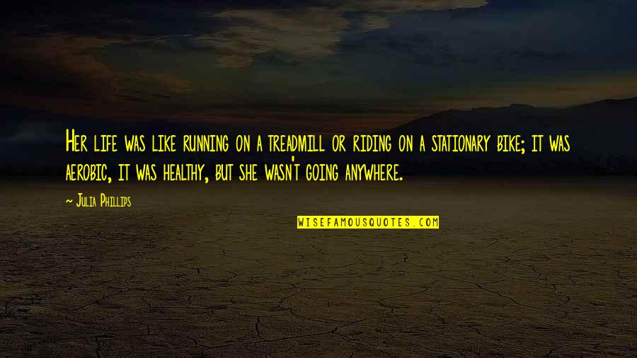 Darkness Being Good Quotes By Julia Phillips: Her life was like running on a treadmill
