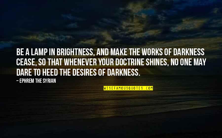 Darkness Brightness Quotes By Ephrem The Syrian: Be a lamp in brightness, and make the