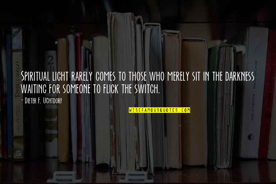 Darkness Comes Light Quotes By Dieter F. Uchtdorf: Spiritual light rarely comes to those who merely Darkness Comes Light Quotes By Dieter F. Uchtdorf: Spiritual light rarely comes to those who merely