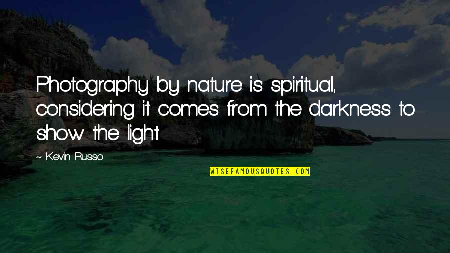Darkness Comes Light Quotes By Kevin Russo: Photography by nature is spiritual, considering it comes Darkness Comes Light Quotes By Kevin Russo: Photography by nature is spiritual, considering it comes