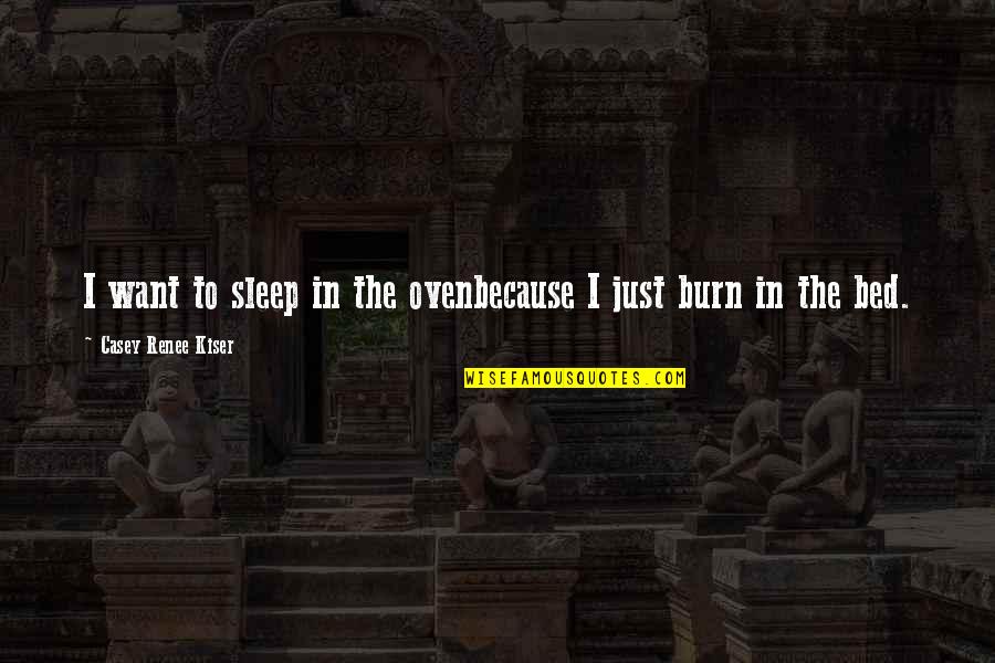 Darkness Depression Quotes By Casey Renee Kiser: I want to sleep in the ovenbecause I Darkness Depression Quotes By Casey Renee Kiser: I want to sleep in the ovenbecause I