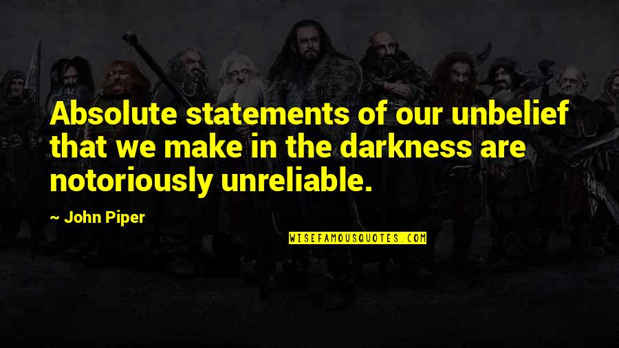Darkness Depression Quotes By John Piper: Absolute statements of our unbelief that we make Darkness Depression Quotes By John Piper: Absolute statements of our unbelief that we make