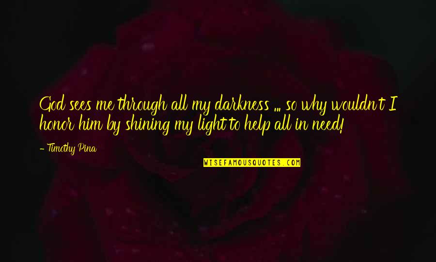 Darkness From Legend Quotes By Timothy Pina: God sees me through all my darkness ...