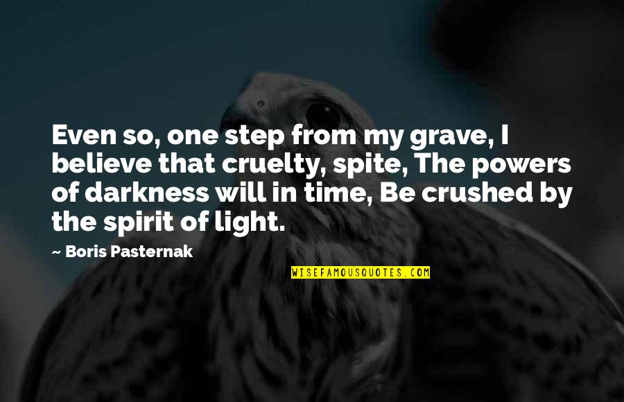 Darkness From Light Quotes By Boris Pasternak: Even so, one step from my grave, I