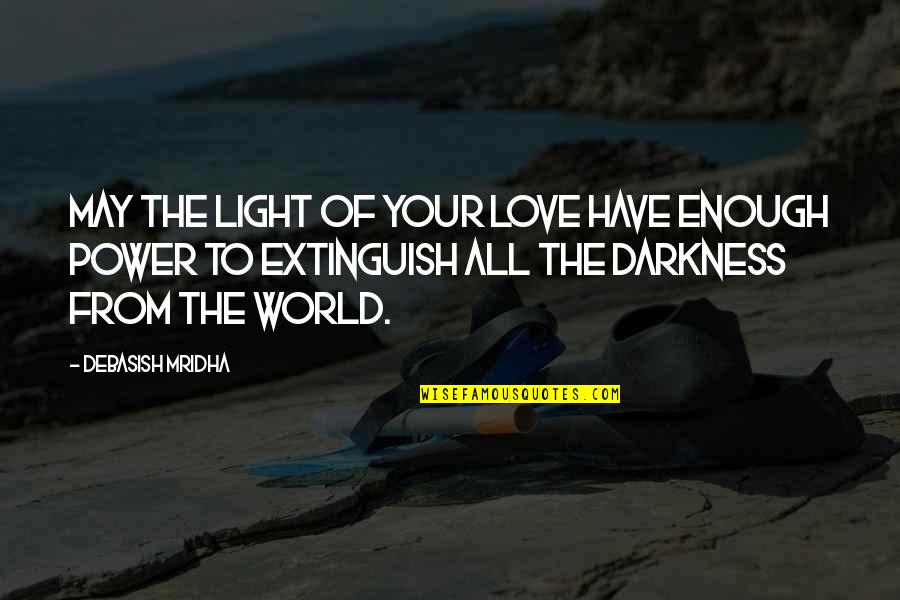 Darkness From Light Quotes By Debasish Mridha: May the light of your love have enough
