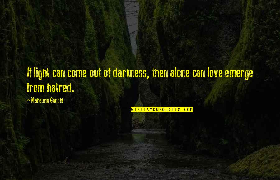Darkness From Light Quotes By Mahatma Gandhi: If light can come out of darkness, then