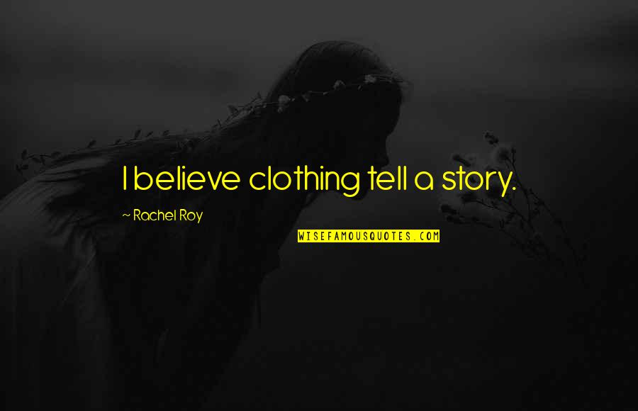 Darkness From Lord Of The Flies Quotes By Rachel Roy: I believe clothing tell a story.