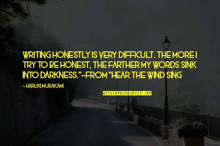 Darkness From Quotes By Haruki Murakami: Writing honestly is very difficult. The more I Darkness From Quotes By Haruki Murakami: Writing honestly is very difficult. The more I