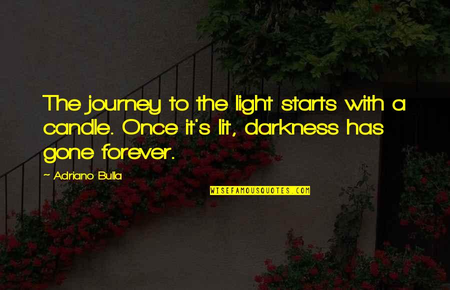 Darkness Has Light Quotes By Adriano Bulla: The journey to the light starts with a