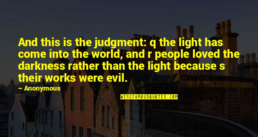 Darkness Has Light Quotes By Anonymous: And this is the judgment: q the light