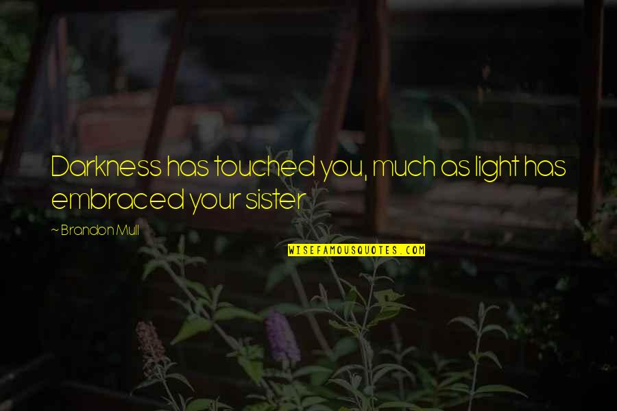 Darkness Has Light Quotes By Brandon Mull: Darkness has touched you, much as light has