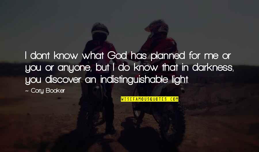 Darkness Has Light Quotes By Cory Booker: I don't know what God has planned for