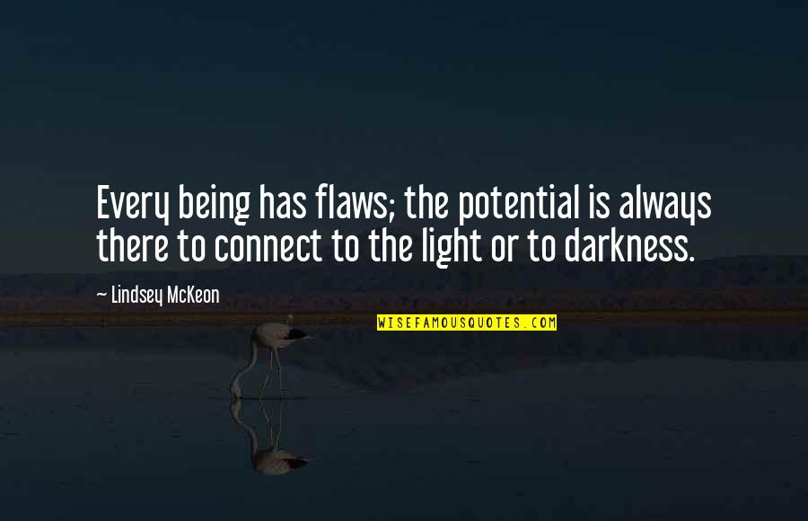 Darkness Has Light Quotes By Lindsey McKeon: Every being has flaws; the potential is always