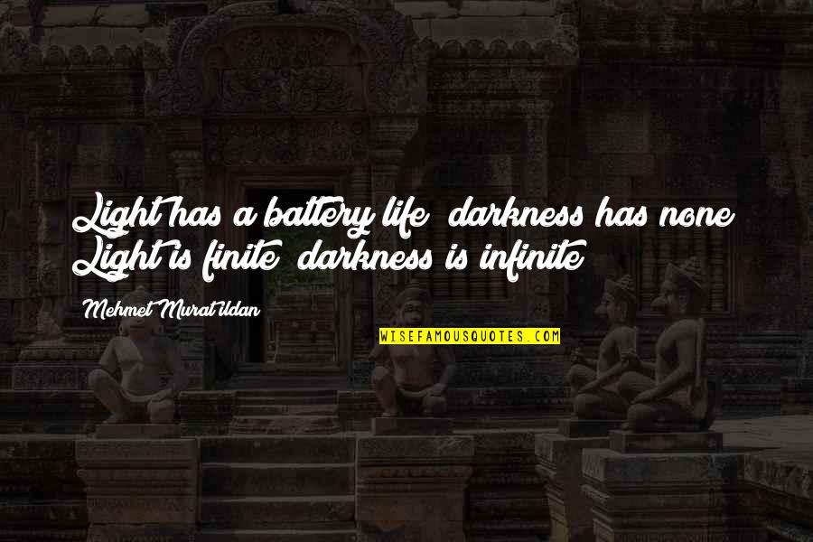 Darkness Has Light Quotes By Mehmet Murat Ildan: Light has a battery life; darkness has none!