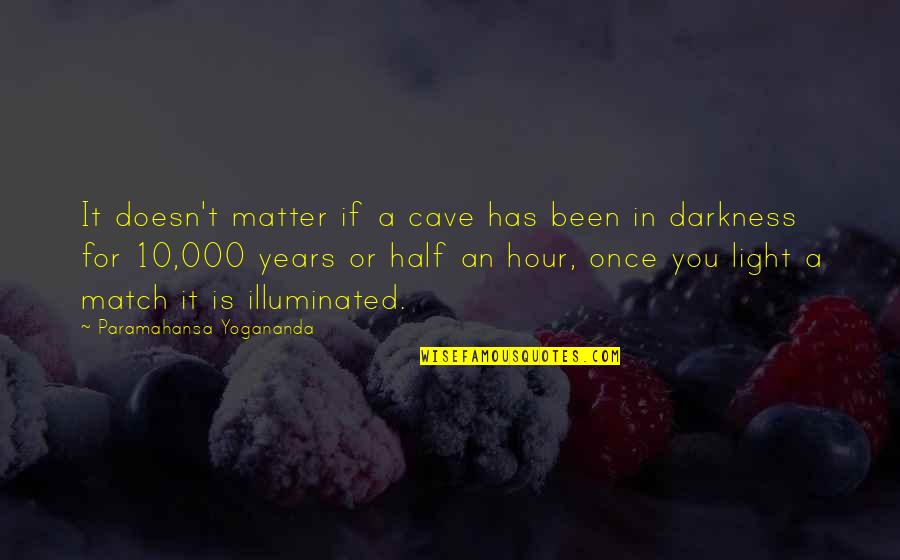 Darkness Has Light Quotes By Paramahansa Yogananda: It doesn't matter if a cave has been