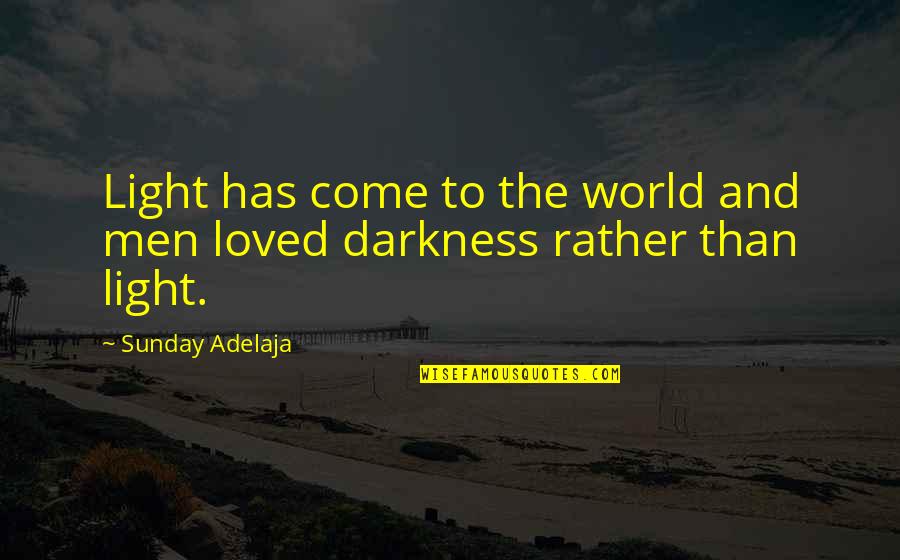 Darkness Has Light Quotes By Sunday Adelaja: Light has come to the world and men