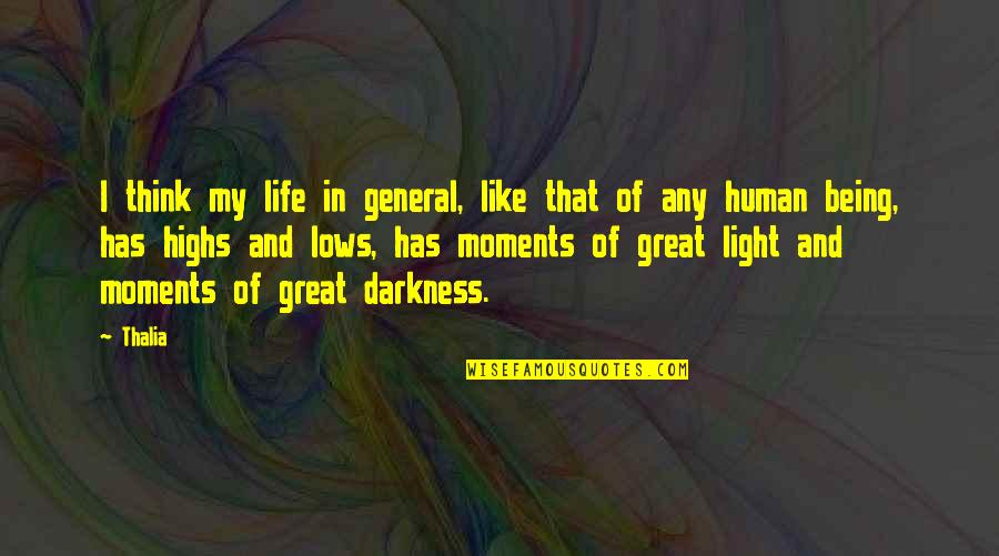 Darkness Has Light Quotes By Thalia: I think my life in general, like that