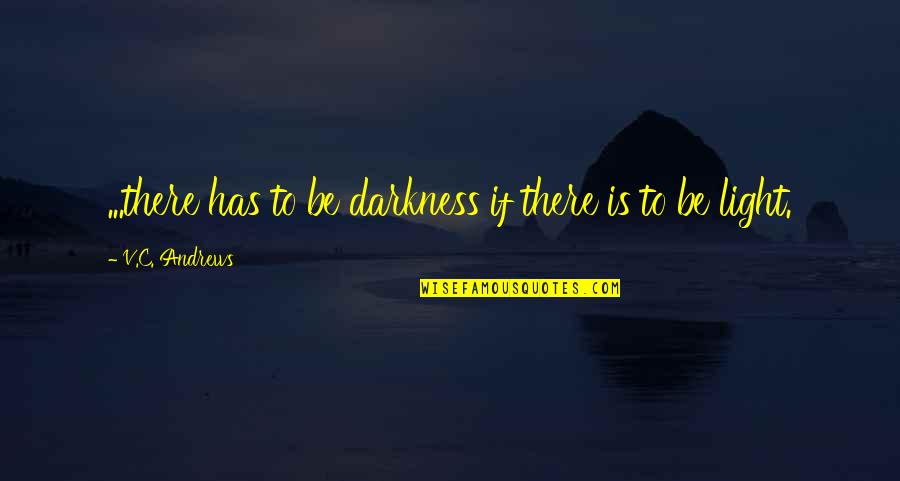 Darkness Has Light Quotes By V.C. Andrews: ...there has to be darkness if there is