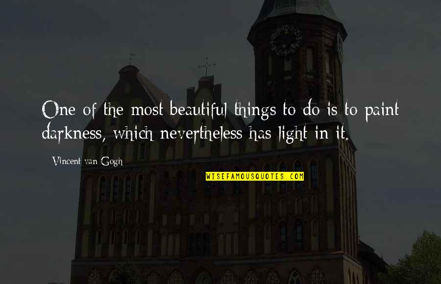 Darkness Has Light Quotes By Vincent Van Gogh: One of the most beautiful things to do