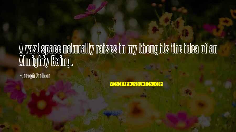 Darkness Hides Quotes By Joseph Addison: A vast space naturally raises in my thoughts