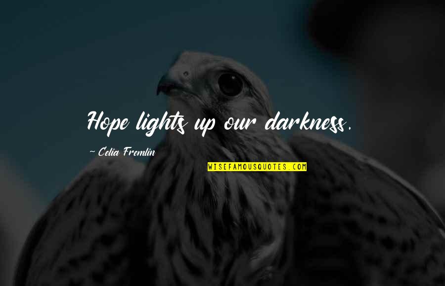 Darkness Hope Quotes By Celia Fremlin: Hope lights up our darkness. Darkness Hope Quotes By Celia Fremlin: Hope lights up our darkness.