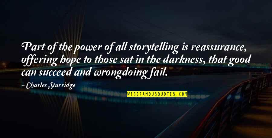 Darkness Hope Quotes By Charles Sturridge: Part of the power of all storytelling is Darkness Hope Quotes By Charles Sturridge: Part of the power of all storytelling is