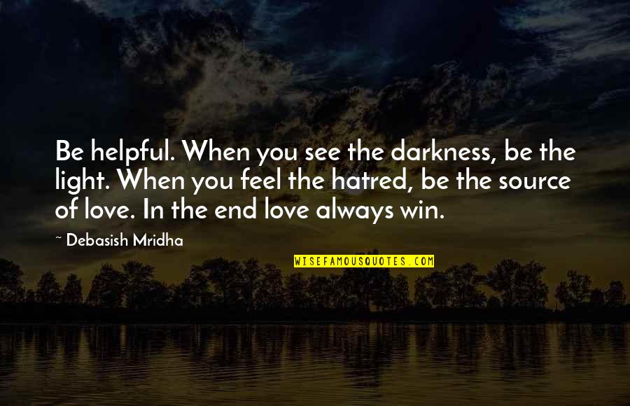 Darkness Hope Quotes By Debasish Mridha: Be helpful. When you see the darkness, be