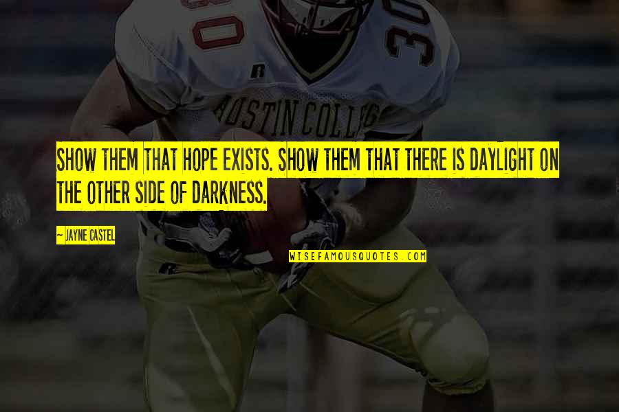 Darkness Hope Quotes By Jayne Castel: Show them that hope exists. Show them that Darkness Hope Quotes By Jayne Castel: Show them that hope exists. Show them that