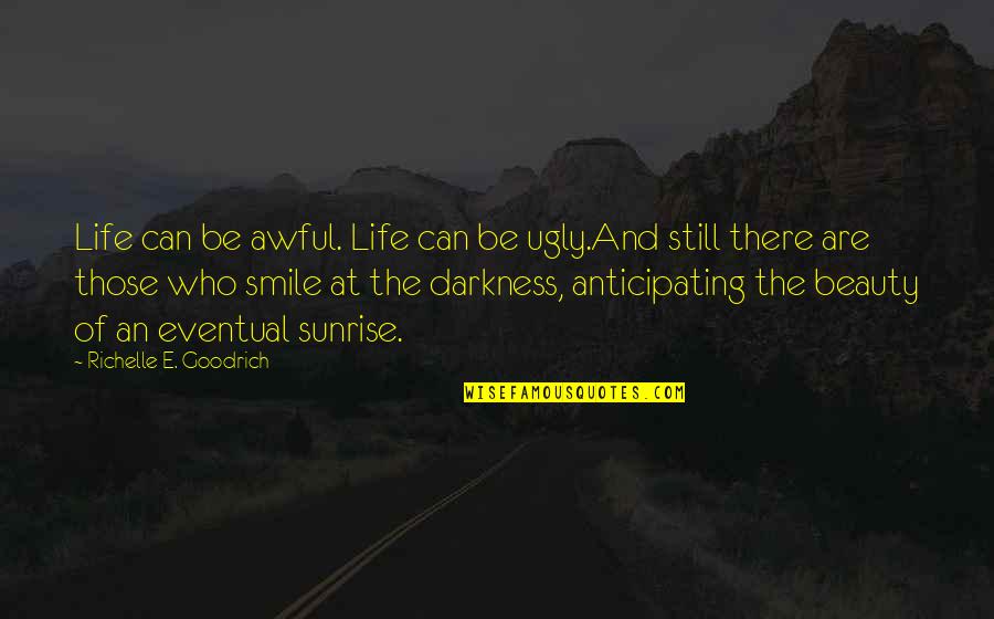 Darkness Hope Quotes By Richelle E. Goodrich: Life can be awful. Life can be ugly.And Darkness Hope Quotes By Richelle E. Goodrich: Life can be awful. Life can be ugly.And