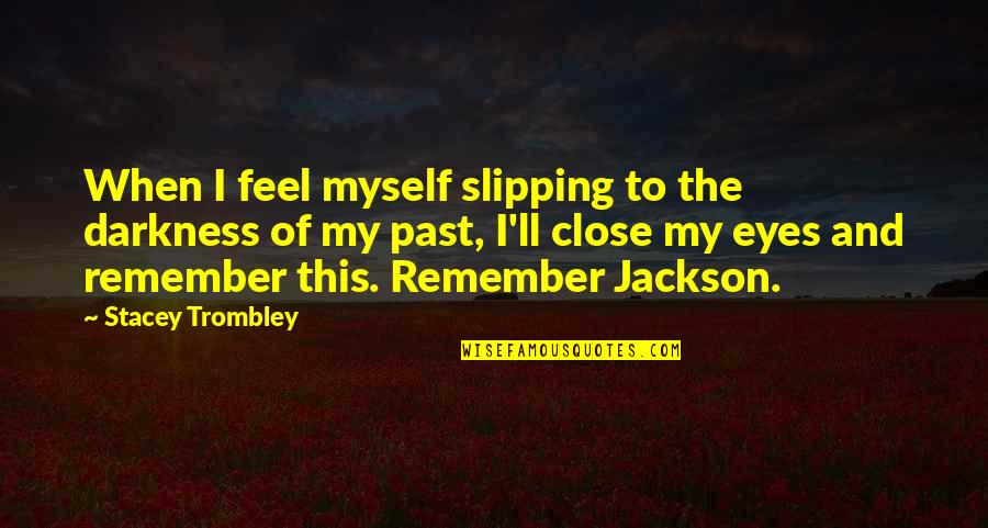 Darkness Hope Quotes By Stacey Trombley: When I feel myself slipping to the darkness