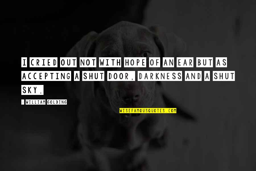 Darkness Hope Quotes By William Golding: I cried out not with hope of an