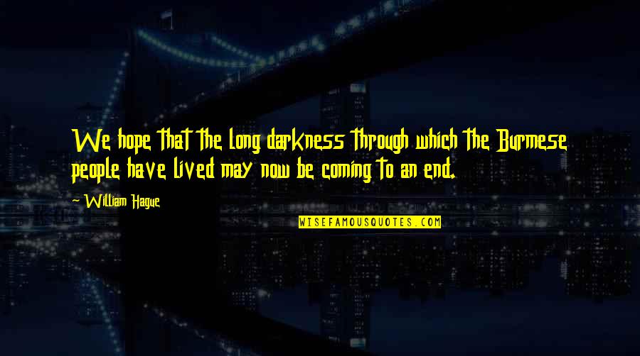 Darkness Hope Quotes By William Hague: We hope that the long darkness through which Darkness Hope Quotes By William Hague: We hope that the long darkness through which