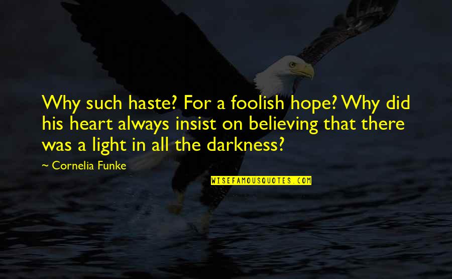 Darkness In Heart Of Darkness Quotes By Cornelia Funke: Why such haste? For a foolish hope? Why