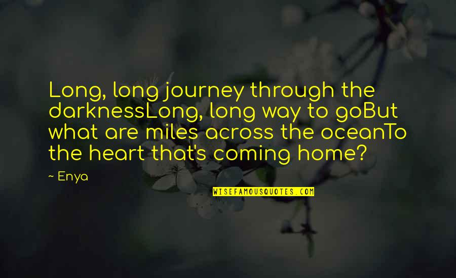 Darkness In Heart Of Darkness Quotes By Enya: Long, long journey through the darknessLong, long way