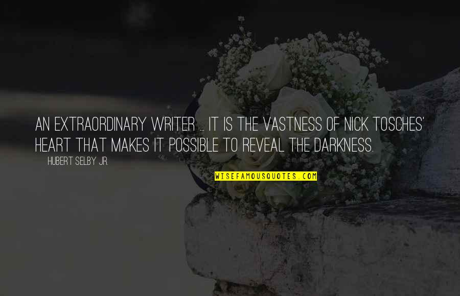 Darkness In Heart Of Darkness Quotes By Hubert Selby Jr.: An extraordinary writer ... It is the vastness