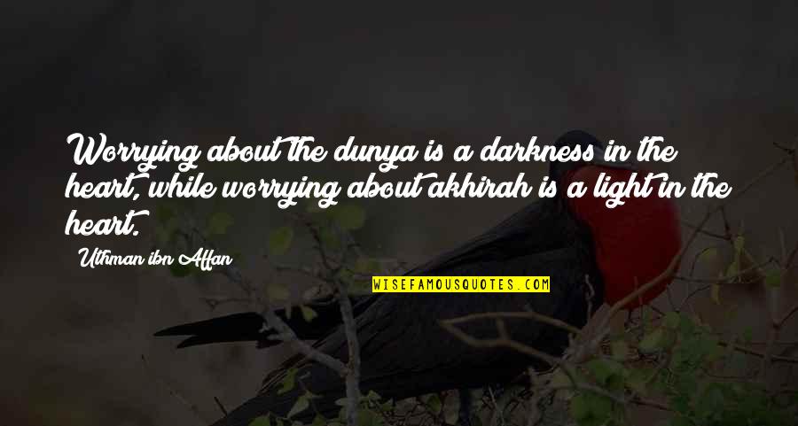 Darkness In Heart Of Darkness Quotes By Uthman Ibn Affan: Worrying about the dunya is a darkness in