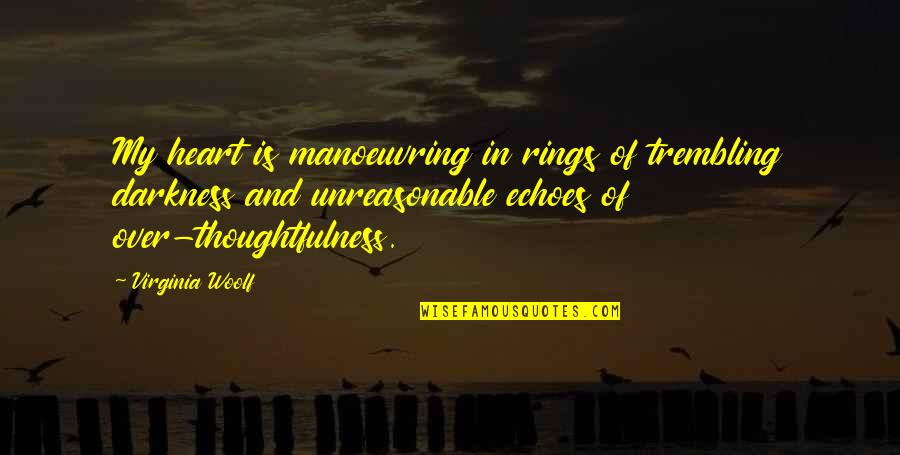 Darkness In Heart Of Darkness Quotes By Virginia Woolf: My heart is manoeuvring in rings of trembling