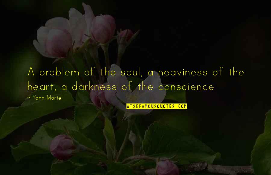 Darkness In Heart Of Darkness Quotes By Yann Martel: A problem of the soul, a heaviness of