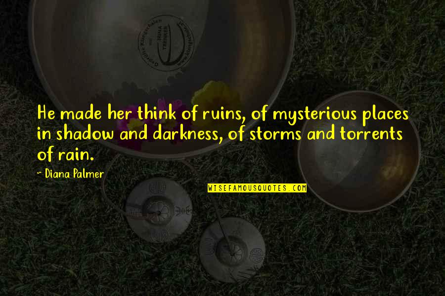 Darkness In Her Quotes By Diana Palmer: He made her think of ruins, of mysterious
