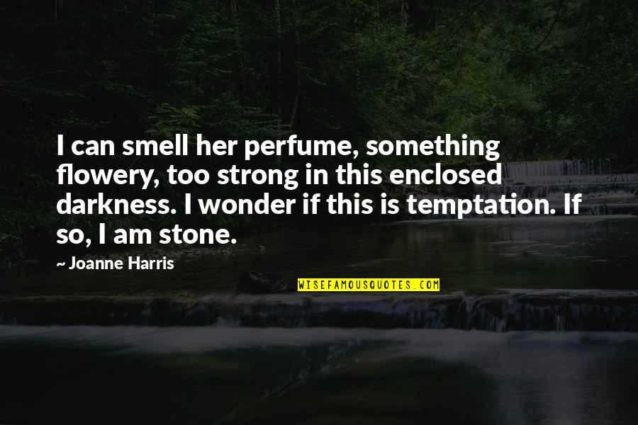 Darkness In Her Quotes By Joanne Harris: I can smell her perfume, something flowery, too
